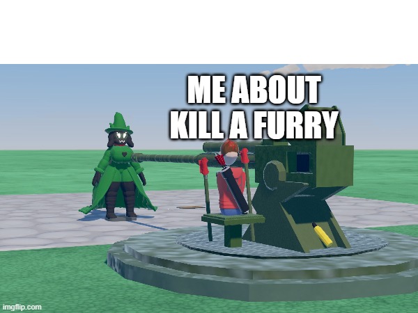 ME ABOUT KILL A FURRY | image tagged in anti furry | made w/ Imgflip meme maker