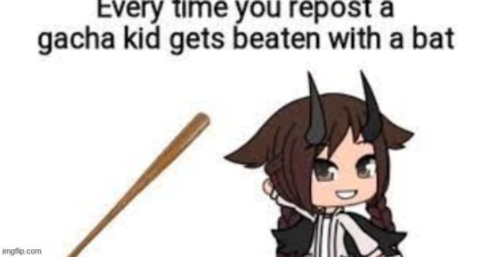 Mod notes make you a gacha kid | made w/ Imgflip meme maker