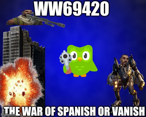 The war of duo ww69420 | WW69420; THE WAR OF SPANISH OR VANISH | image tagged in duolingo,fortnite | made w/ Imgflip meme maker
