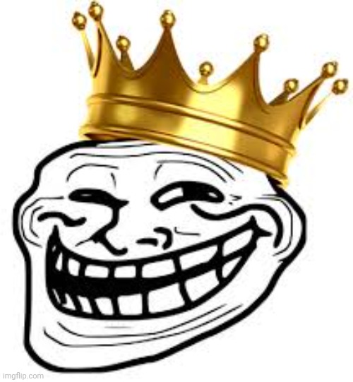 Troll face king | image tagged in troll face king | made w/ Imgflip meme maker