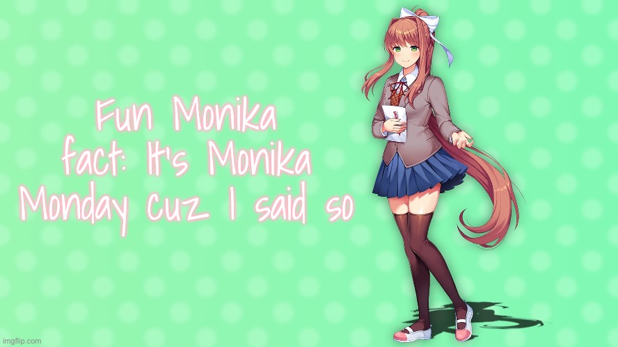 “Even if Sephiroth doesn’t love me back, he shouldn’t be cancelling the day dedicated to me” | Fun Monika fact: It’s Monika Monday cuz I said so | made w/ Imgflip meme maker