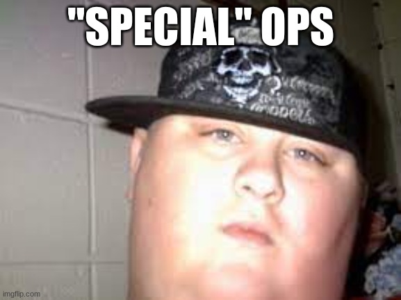 dur | "SPECIAL" OPS | image tagged in memes,meme,funny,lol,funny memes | made w/ Imgflip meme maker