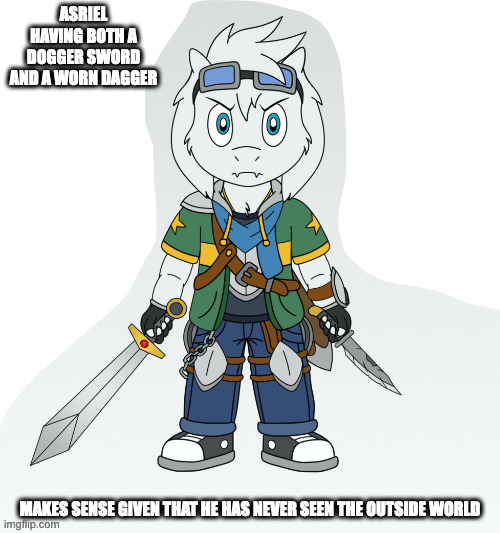 Asriel Dreemur With Sword and Dagger Pair | ASRIEL HAVING BOTH A DOGGER SWORD AND A WORN DAGGER; MAKES SENSE GIVEN THAT HE HAS NEVER SEEN THE OUTSIDE WORLD | image tagged in undertale,memes,asriel | made w/ Imgflip meme maker