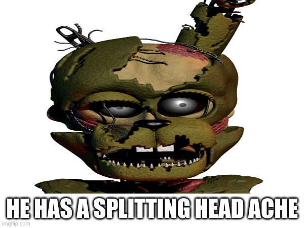 HE HAS A SPLITTING HEAD ACHE | made w/ Imgflip meme maker