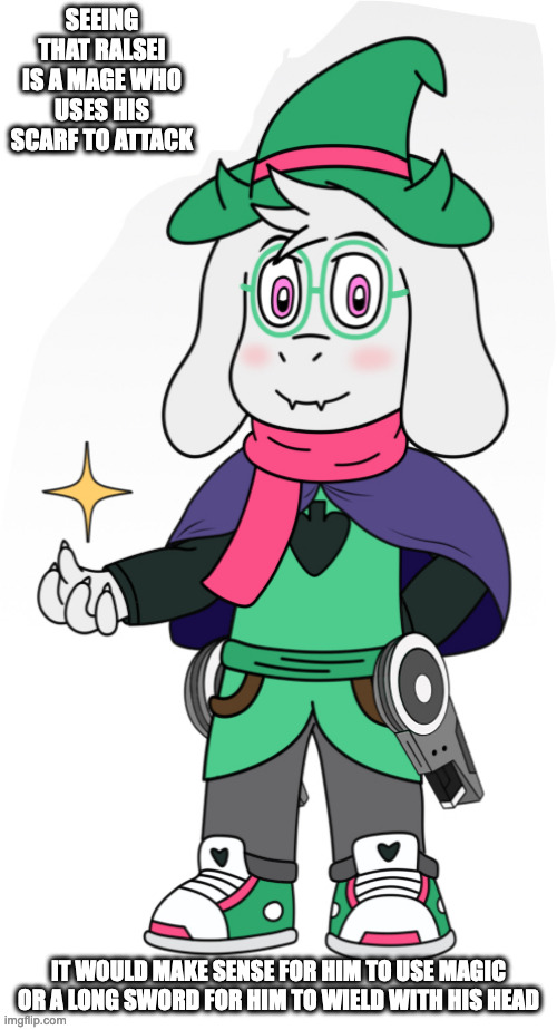 AU Ralsei | SEEING THAT RALSEI IS A MAGE WHO USES HIS SCARF TO ATTACK; IT WOULD MAKE SENSE FOR HIM TO USE MAGIC OR A LONG SWORD FOR HIM TO WIELD WITH HIS HEAD | image tagged in ralsei,deltarune,memes | made w/ Imgflip meme maker