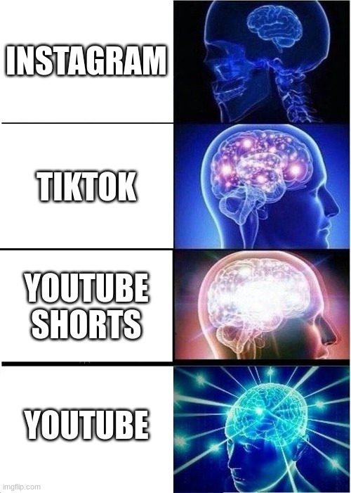 Expanding Brain | INSTAGRAM; TIKTOK; YOUTUBE SHORTS; YOUTUBE | image tagged in memes,expanding brain | made w/ Imgflip meme maker