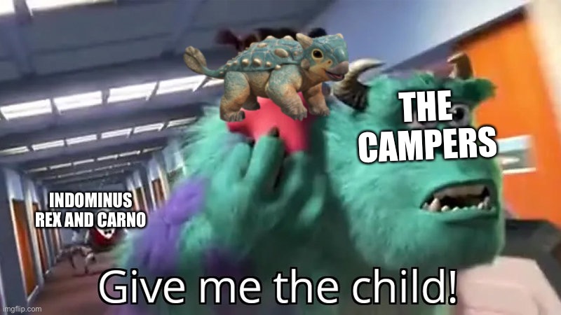 Season 1 of jwcc | THE CAMPERS; INDOMINUS REX AND CARNO | image tagged in give me the child,jurassic world,camp cretaceous | made w/ Imgflip meme maker