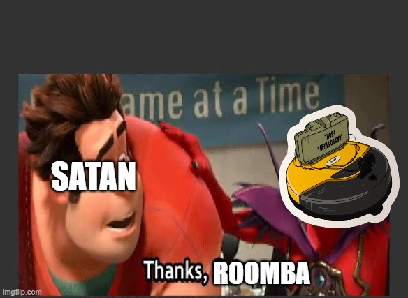 Thanks Satan | SATAN ROOMBA | image tagged in thanks satan | made w/ Imgflip meme maker