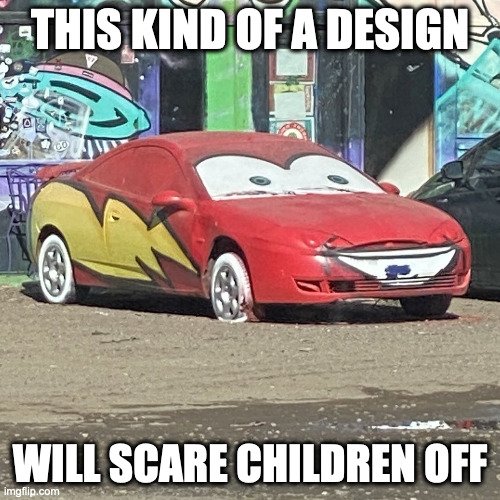 Lightening McQueen-Themed Car | THIS KIND OF A DESIGN; WILL SCARE CHILDREN OFF | image tagged in cars,memes | made w/ Imgflip meme maker