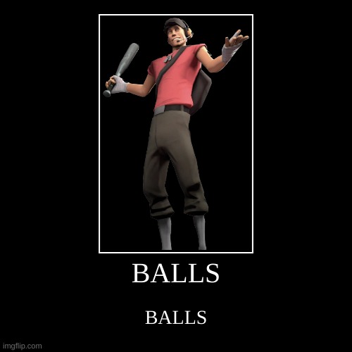 Balls? | image tagged in funny,demotivationals,balls,tf2 scout,scout,tf2 | made w/ Imgflip demotivational maker