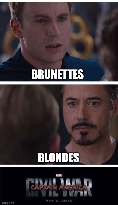 Brunettes or blondes | BRUNETTES; BLONDES | image tagged in marvel civil war 1,iron man,pepper pots,captian america,blondes,brunettes | made w/ Imgflip meme maker