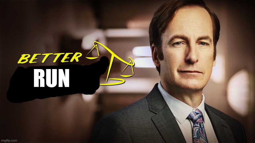 better call saul | RUN | image tagged in better call saul | made w/ Imgflip meme maker