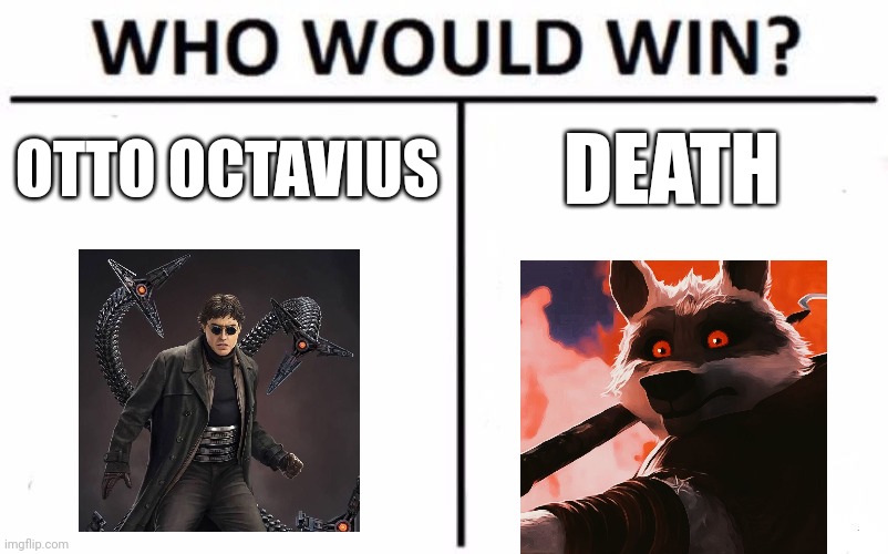 Doc Ock vs Death | OTTO OCTAVIUS; DEATH | image tagged in memes,who would win | made w/ Imgflip meme maker