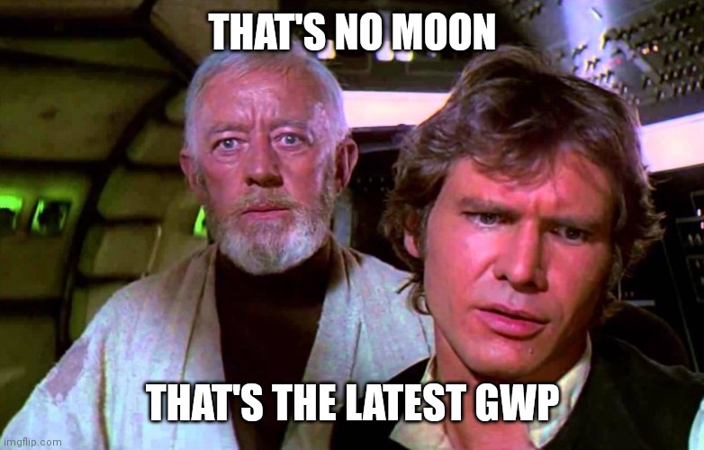 Obi Wan That's No Moon | THAT'S NO MOON; THAT'S THE LATEST GWP | image tagged in obi wan that's no moon | made w/ Imgflip meme maker