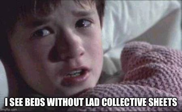 Beds without lad collective | I SEE BEDS WITHOUT LAD COLLECTIVE SHEETS | image tagged in memes,i see dead people,beds,lad collective | made w/ Imgflip meme maker