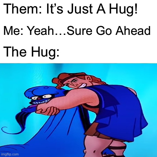 The Hug | Them: It’s Just A Hug! Me: Yeah…Sure Go Ahead; The Hug: | image tagged in choke,hug | made w/ Imgflip meme maker