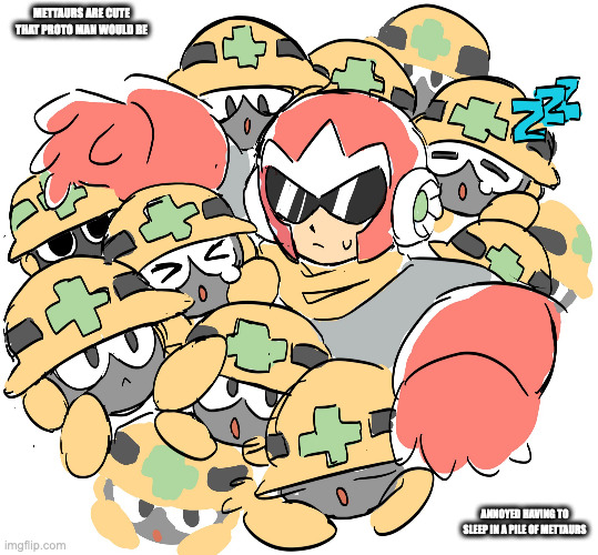 Proto Man Surrounded With Mettaurs | METTAURS ARE CUTE THAT PROTO MAN WOULD BE; ANNOYED HAVING TO SLEEP IN A PILE OF METTAURS | image tagged in mettaur,protoman,megaman,memes | made w/ Imgflip meme maker