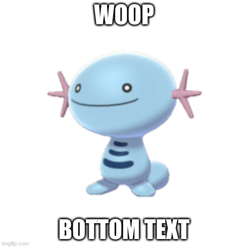 Woop | WOOP; BOTTOM TEXT | image tagged in wooper | made w/ Imgflip meme maker
