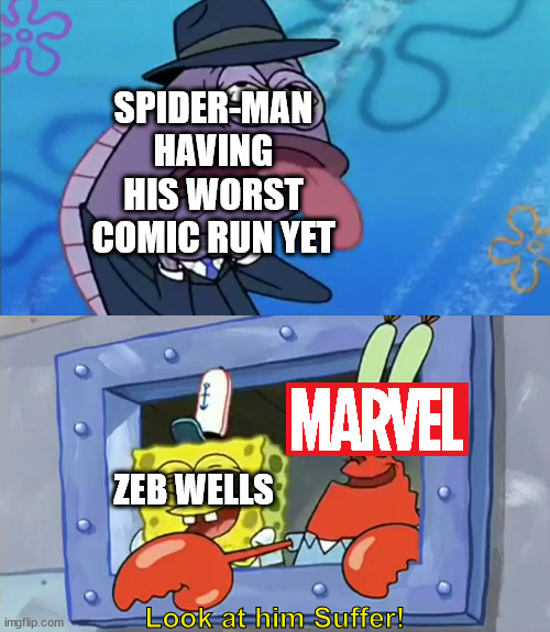 Being a Comic Spider-Man fan is pain | SPIDER-MAN HAVING HIS WORST COMIC RUN YET; ZEB WELLS; Look at him Suffer! | image tagged in spider-man,marvel | made w/ Imgflip meme maker