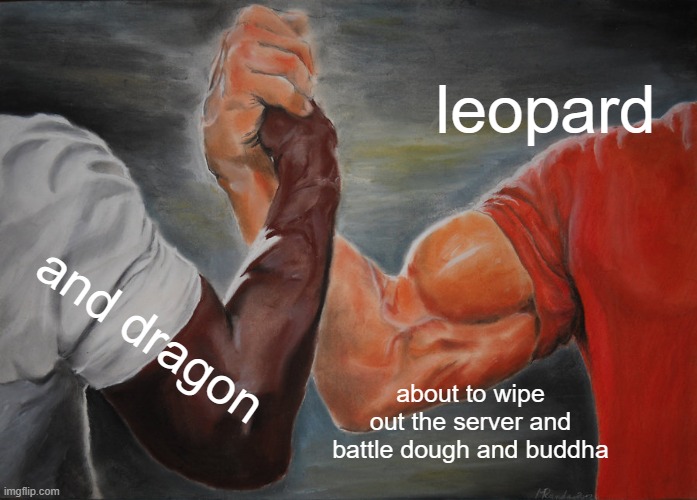 Epic Handshake | leopard; and dragon; about to wipe out the server and battle dough and buddha | image tagged in memes,epic handshake | made w/ Imgflip meme maker