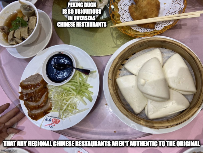 Peking Duck in a Shanghai Restaurant | PEKING DUCK IS SO UBIQUITOUS IN OVERSEAS CHINESE RESTAURANTS; THAT ANY REGIONAL CHINESE RESTAURANTS AREN'T AUTHENTIC TO THE ORIGINAL | image tagged in restaurant,food,memes | made w/ Imgflip meme maker