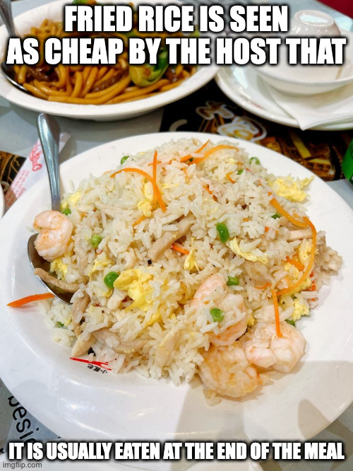 Yangzhou Fried Rice | FRIED RICE IS SEEN AS CHEAP BY THE HOST THAT; IT IS USUALLY EATEN AT THE END OF THE MEAL | image tagged in food,memes | made w/ Imgflip meme maker