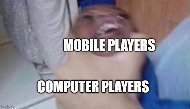 Computer players are so cracked compared to us mobile nerds :P | MOBILE PLAYERS; COMPUTER PLAYERS | image tagged in kid getting choked | made w/ Imgflip meme maker