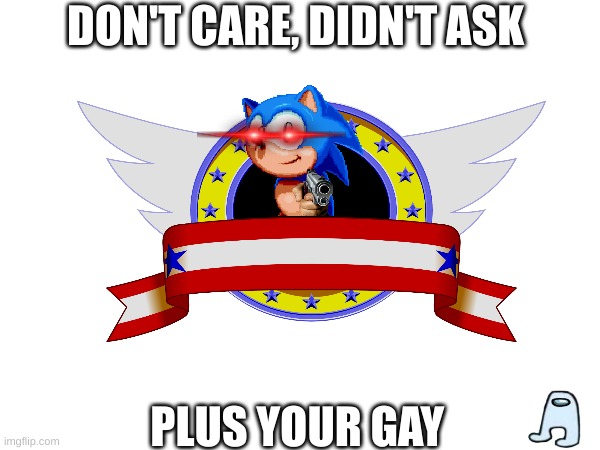 i don't care | DON'T CARE, DIDN'T ASK; PLUS YOUR GAY | made w/ Imgflip meme maker