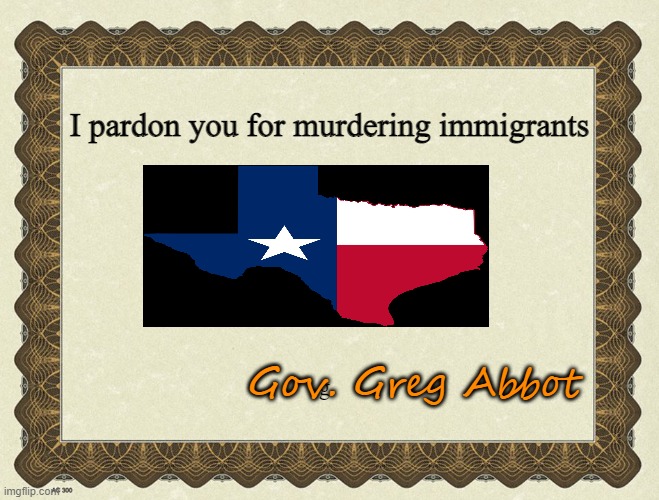 Certificate of Exemption | I pardon you for murdering immigrants g Gov. Greg Abbot | image tagged in certificate of exemption | made w/ Imgflip meme maker