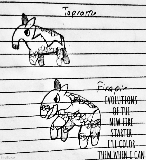 Taprame and Firapir, evolutions of Flatir | EVOLUTIONS OF THE NEW FIRE STARTER
I’LL COLOR THEM WHEN I CAN | made w/ Imgflip meme maker