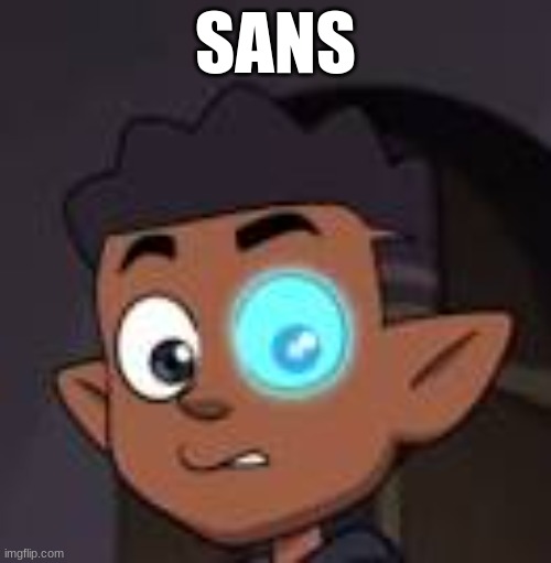 gus is sans | SANS | image tagged in the owl house | made w/ Imgflip meme maker