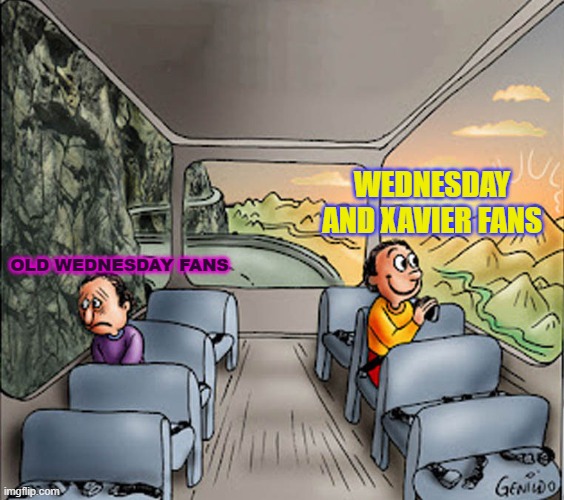 WEDNESDAY ADDAMS: OLD VS NEW | WEDNESDAY AND XAVIER FANS; OLD WEDNESDAY FANS | image tagged in two guys on a bus | made w/ Imgflip meme maker