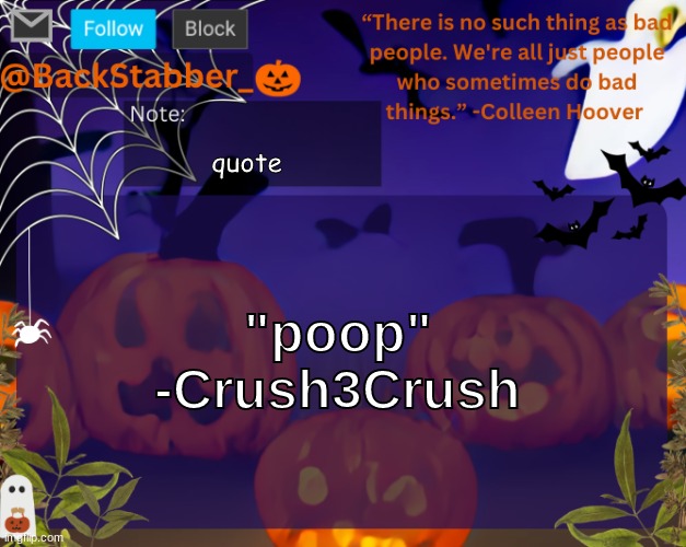 i asked them what they wanted to say lmao | quote; "poop" -Crush3Crush | image tagged in backstabbers_ halloween temp | made w/ Imgflip meme maker