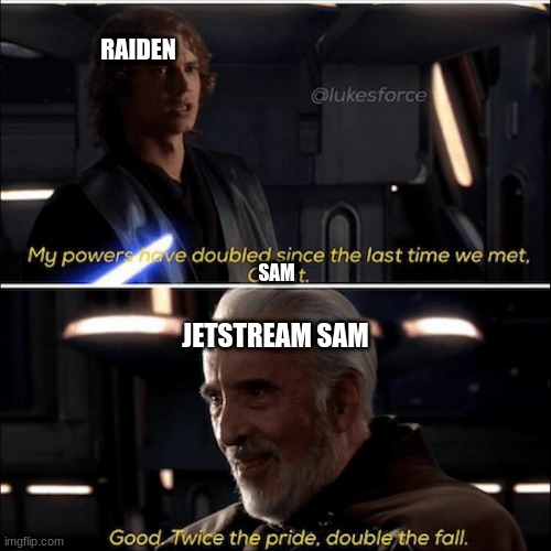 Raiden vs JetStream Sam | RAIDEN; SAM; JETSTREAM SAM | image tagged in my powers have doubled since the last time we met count | made w/ Imgflip meme maker