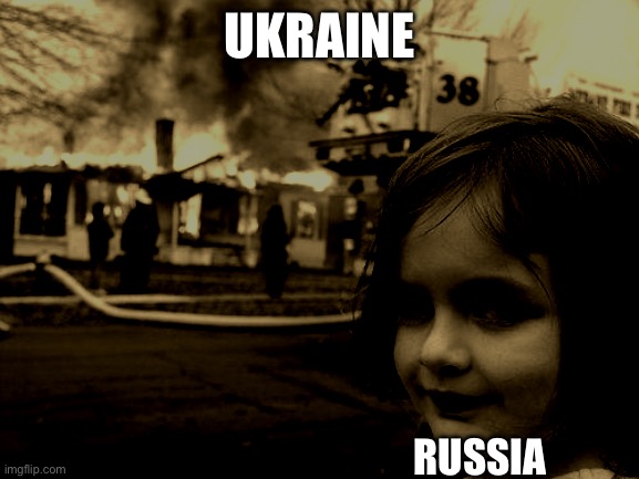 I’m not going to ask anything | UKRAINE; RUSSIA | image tagged in memes,disaster girl | made w/ Imgflip meme maker