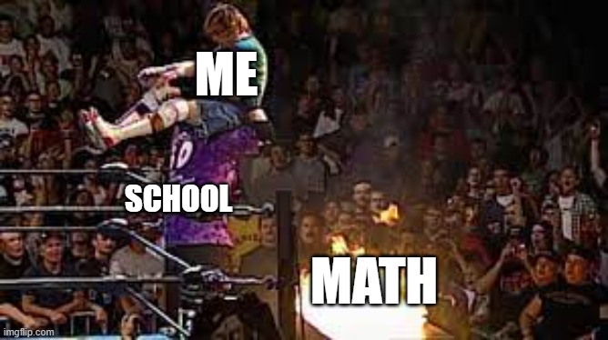 ME; SCHOOL; MATH | made w/ Imgflip meme maker