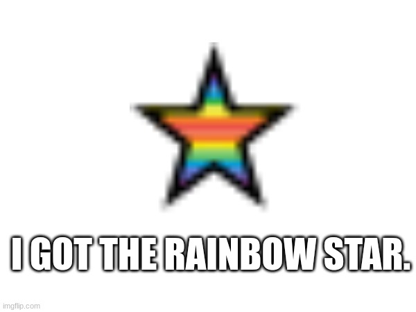 I GOT THE RAINBOW STAR. | image tagged in support,thank you,blank white template | made w/ Imgflip meme maker