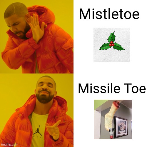 Missile Toe, lol | Mistletoe; Missile Toe | image tagged in memes,drake hotline bling | made w/ Imgflip meme maker