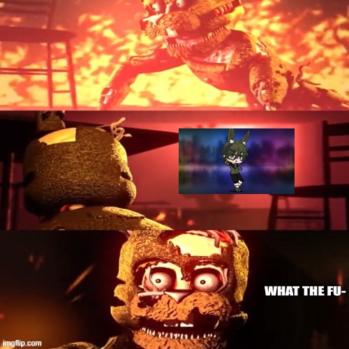You psychos! | image tagged in scraptrap,fnaf 6,gacha life,cringe,what the fu- | made w/ Imgflip meme maker