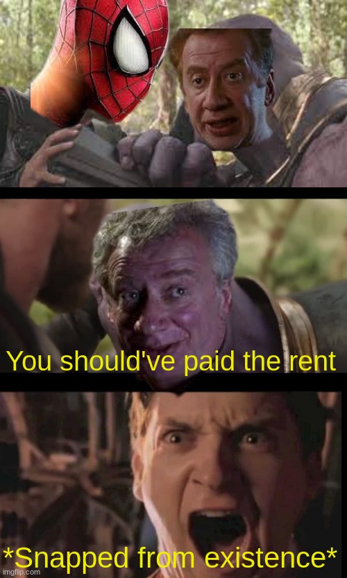 you know what happens next | You should've paid the rent; *Snapped from existence* | image tagged in spiderman,marvel,memes,funny,thanos | made w/ Imgflip meme maker