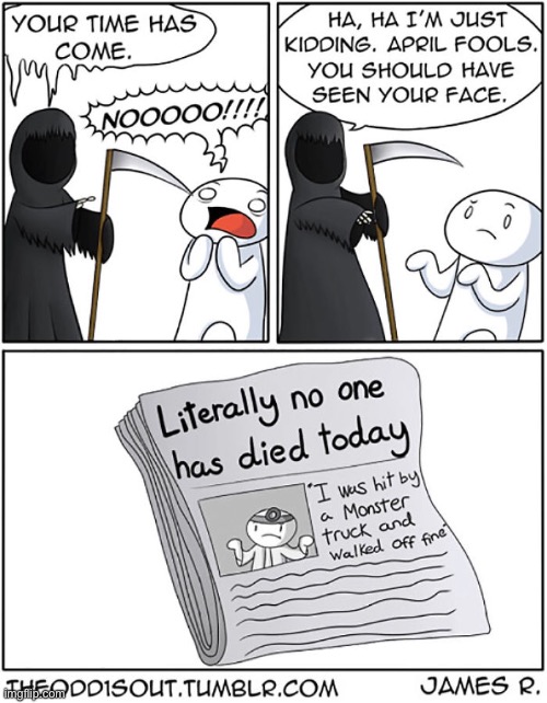 #956 | image tagged in death,alive,news,theodd1sout,comics/cartoons,comics | made w/ Imgflip meme maker