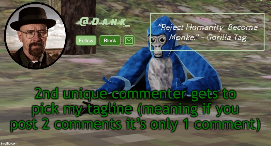 Gorilla Tag temp (by del) | 2nd unique commenter gets to pick my tagline (meaning if you post 2 comments it’s only 1 comment) | image tagged in gorilla tag temp by del | made w/ Imgflip meme maker