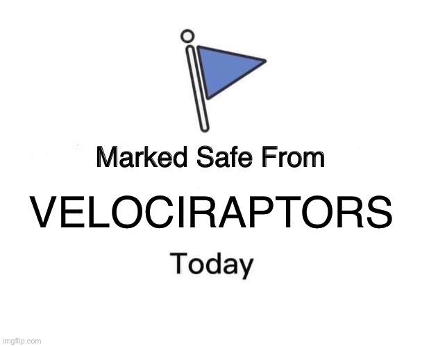 Marked Safe From Meme | VELOCIRAPTORS | image tagged in memes,marked safe from | made w/ Imgflip meme maker