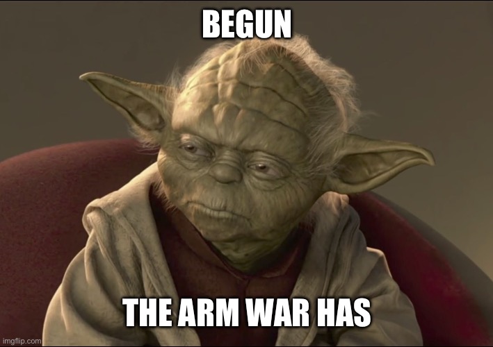 Yoda Begun The Clone War Has | BEGUN; THE ARM WAR HAS | image tagged in yoda begun the clone war has | made w/ Imgflip meme maker