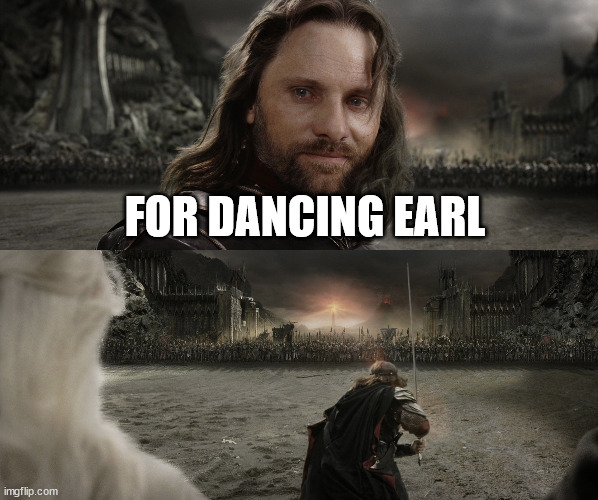 Aragorn Black Gate for Frodo | FOR DANCING EARL | image tagged in aragorn black gate for frodo | made w/ Imgflip meme maker