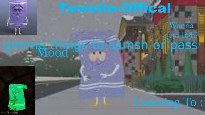 Towelie-Offical`s Template | gimme things to samsh or pass | image tagged in towelie-offical s template | made w/ Imgflip meme maker