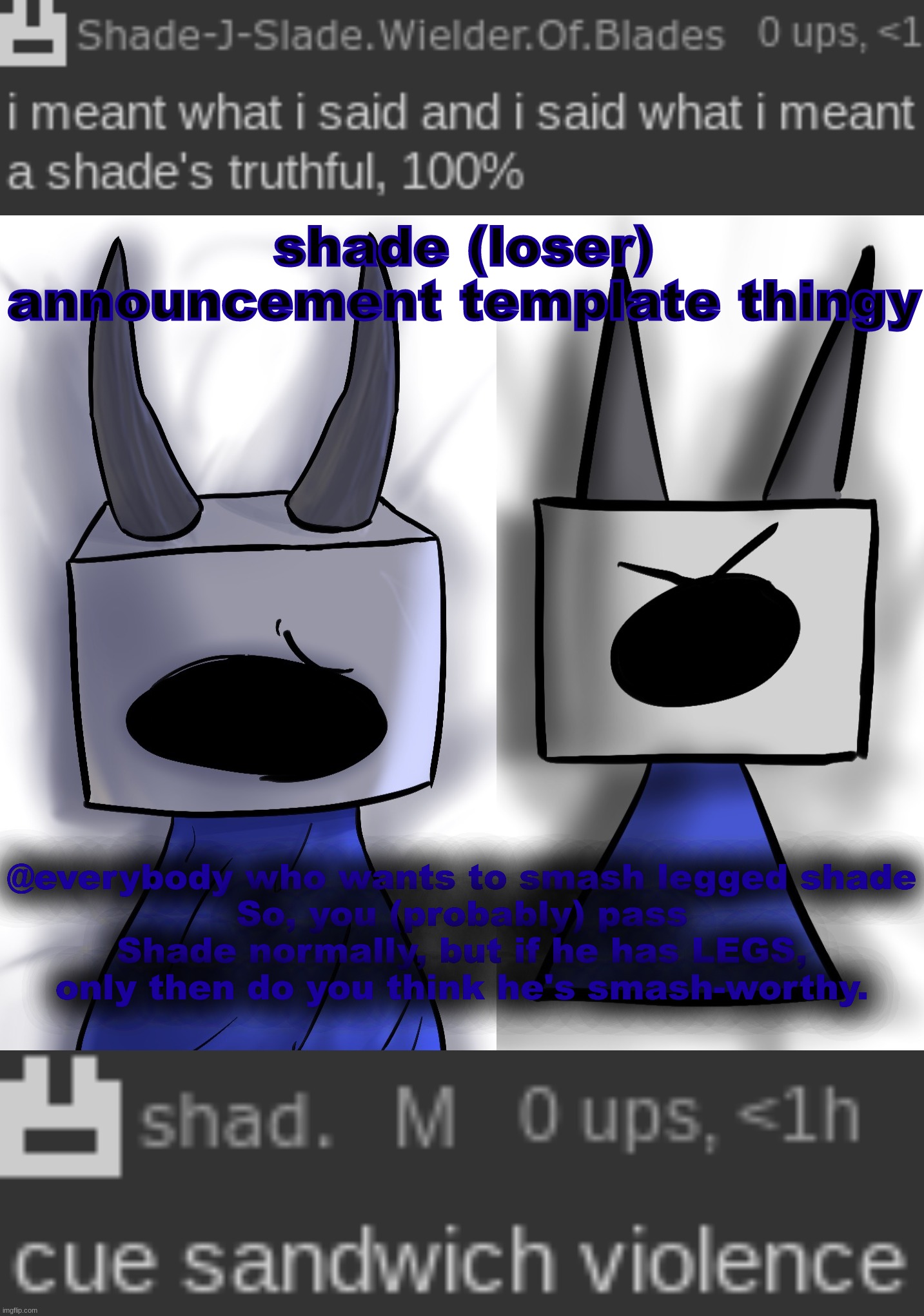 sharted | @everybody who wants to smash legged shade
So, you (probably) pass Shade normally, but if he has LEGS, only then do you think he's smash-worthy. | image tagged in sharted | made w/ Imgflip meme maker