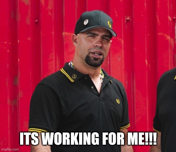 Enrique Tarrio | ITS WORKING FOR ME!!! | image tagged in enrique tarrio | made w/ Imgflip meme maker