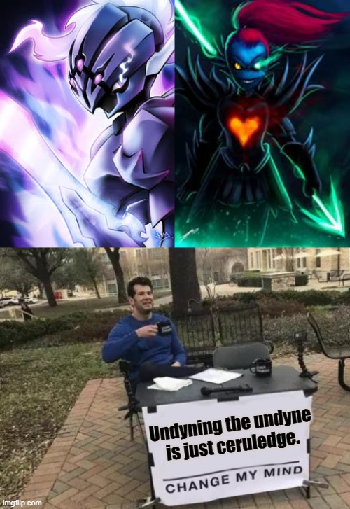 I'm not going to even try. | Undyning the undyne is just ceruledge. | image tagged in change my mind,nobody can | made w/ Imgflip meme maker