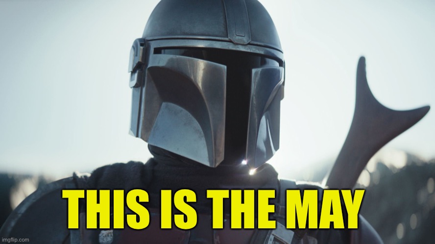 The Mandalorian. | THIS IS THE MAY | image tagged in the mandalorian | made w/ Imgflip meme maker